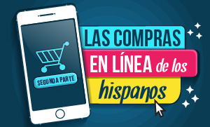 Las Compras en Línea de los Hispanos, segunda parte