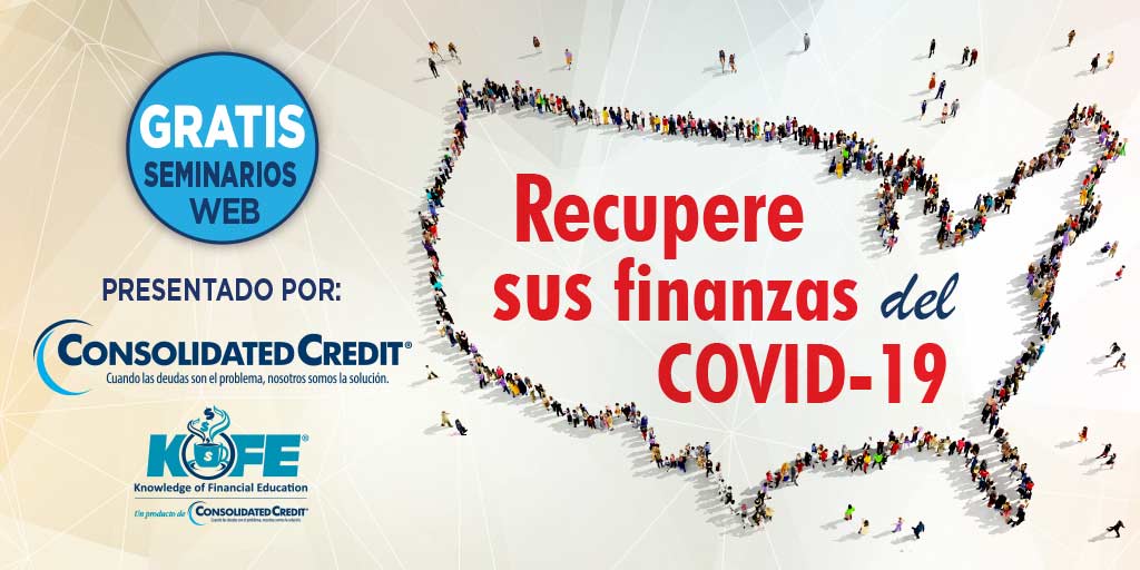 Para ayudar a las personas a recuperarse pronto, Consolidated Credit anunció la serie de webinars Recupere sus Finanzas del COVID-19.
