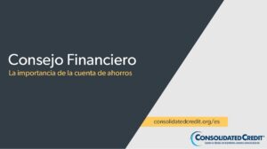 Sandra Tobon de Consolidated Credit explica algunas de las ventajas de tener una cuenta de ahorros.