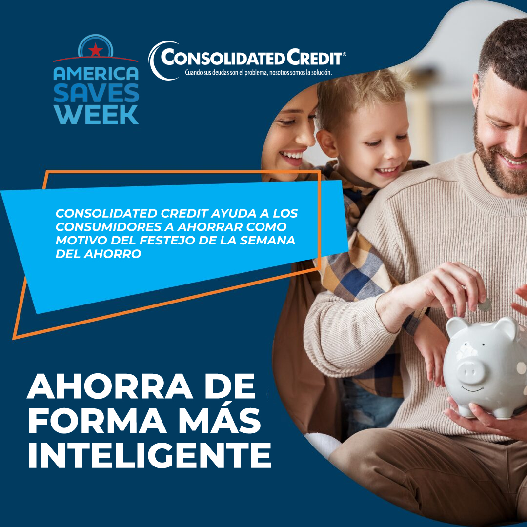 Consolidated Credit ayuda a los consumidores a ahorrar de forma más inteligente con motivo de la semana del ahorro