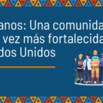 Hispanos: Una comunidad cada vez más fortalecida en Estados Unidos