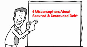 6 Debt Misconceptions: Secured vs. Unsecured Debt