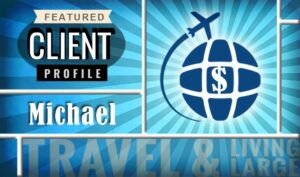 Featured client profile: Michael - Travel & Living Large