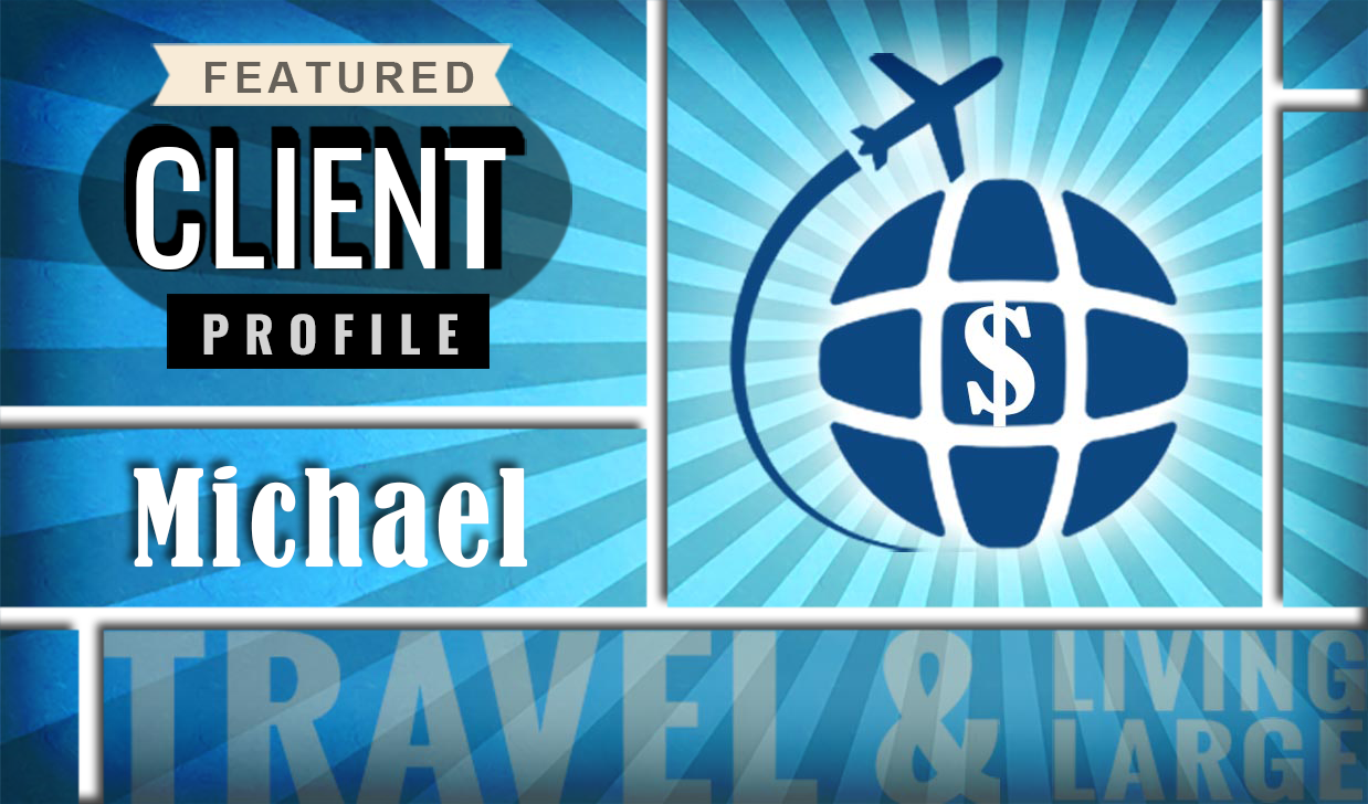 Featured client profile: Michael - Travel & Living Large