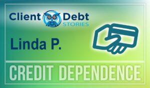 Client debt stories - Linda P - Credit Dependence