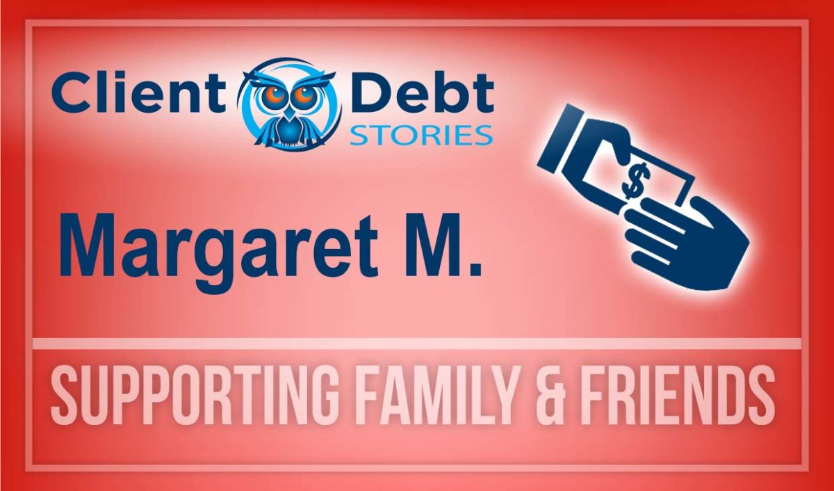 Client Debt Stories: Margaret M - Supporting Family & Friends