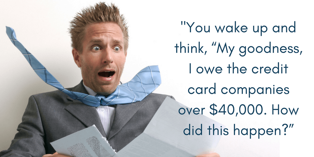 Ronnie states: "You wake up and think, "My goodness, I owe the credit card companies over $40,000. How did this happen?""