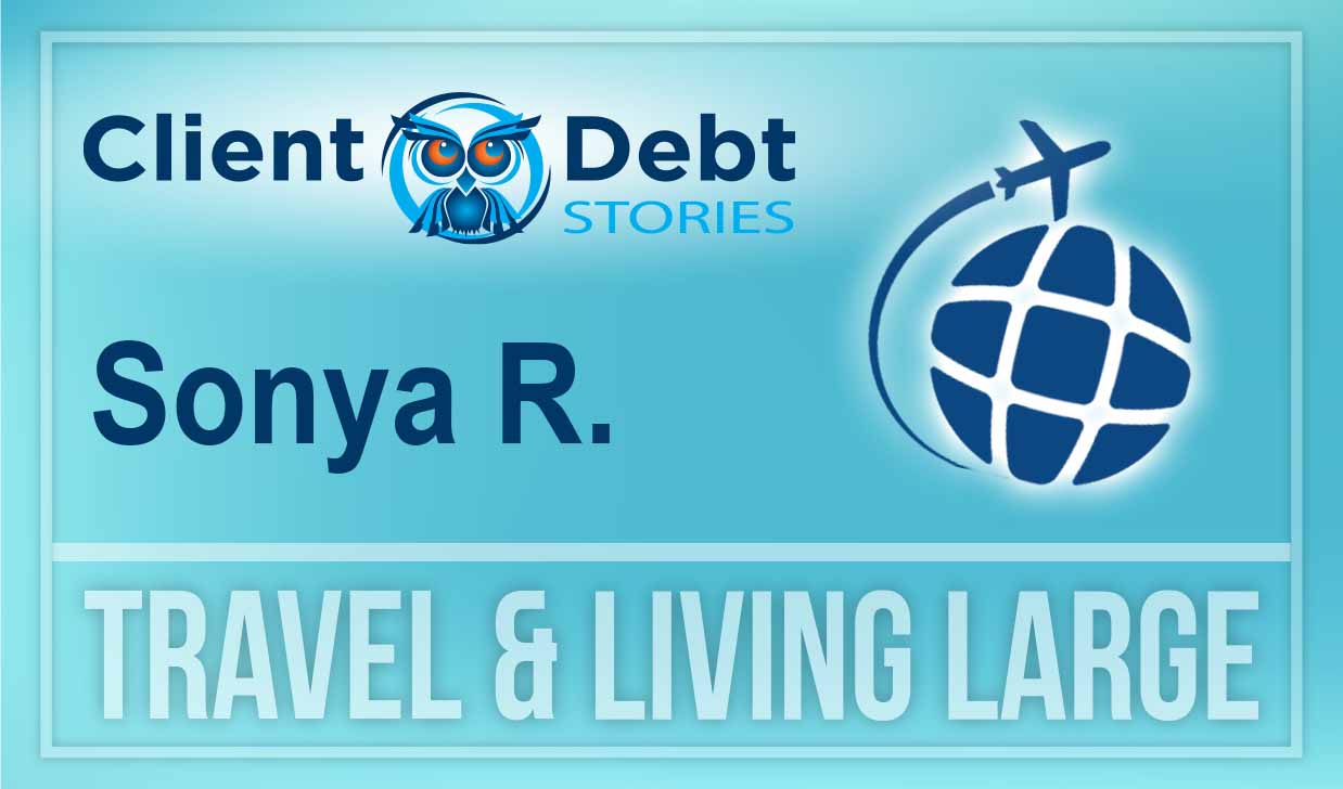 Client Debt Stories: Sonya R -Travel and Living Large