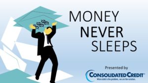 Money Never Sleeps, Presented by Consolidated Credit