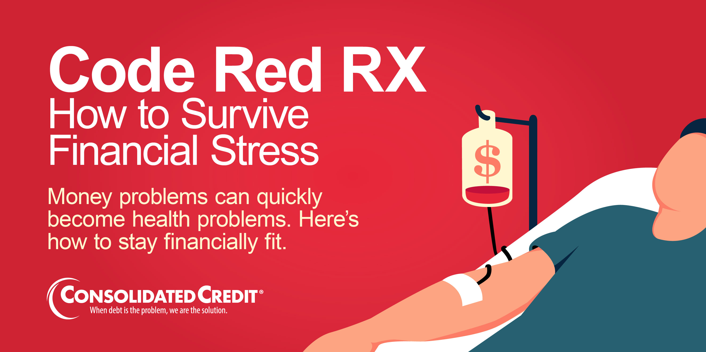 Code Red RX: How to Survive Financial Stress - Money problems can quickly become health problems. Here's how to stay financially fit