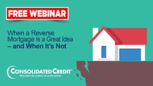 Free Webinar: When a Reverse Mortgage is a Great Idea - and When It's Not