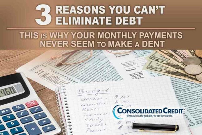 3 reasons you can't eliminate debt: This is why your monthly payments never seem to make a dent:

1. Minimum payments don’t work to get you out of debt

2. High APR eats up over half of every payment

3. Even with more money, debt elimination can be slow
