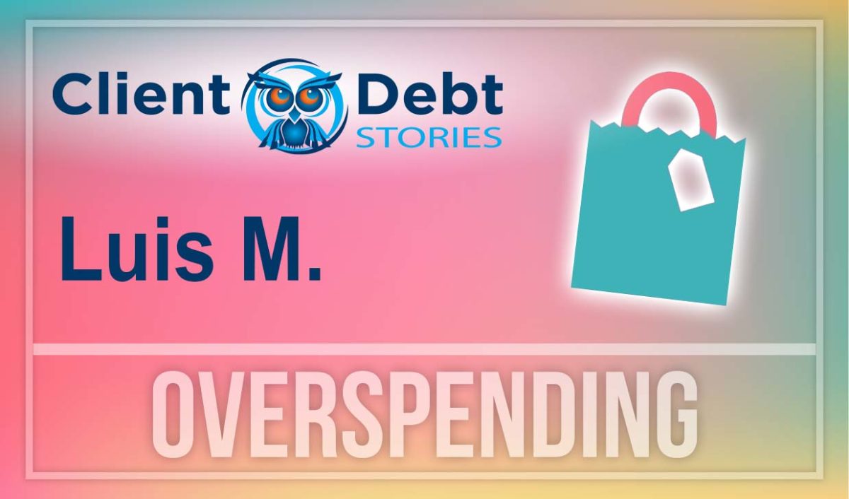 Client Debt Stories: Luis M - Overspending