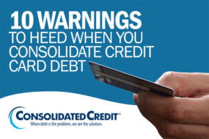 10 warnings to heed when you consolidate credit card debt