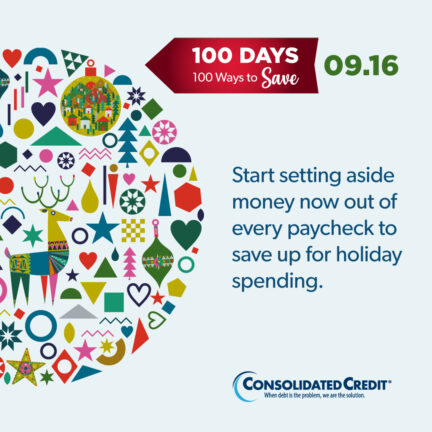 100 Days,. 100 Ways to Save - 9.16: Start setting aside money now out of every paycheck to save up for holiday spending.