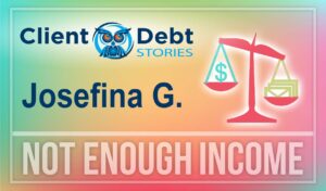 Client Debt Stories - Josefina G: Not Enough Income