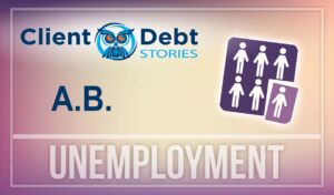 Client Debt Stories: A.B. - Unemployment