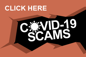 Click Here for More Information on COVID-19 Scams