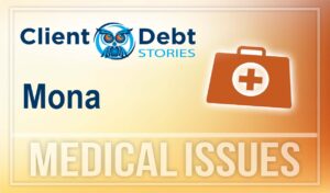 Client Debt Stories - Mona - Medical Issues